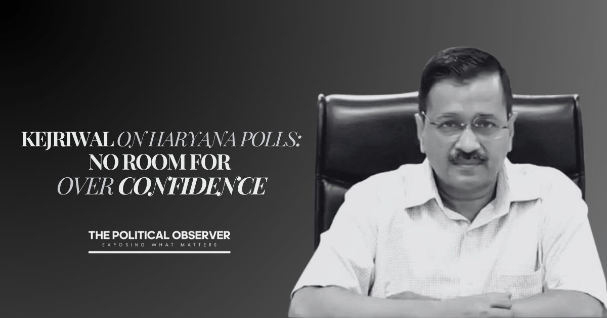 Kejriwal on Haryana: No Room for Overconfidence