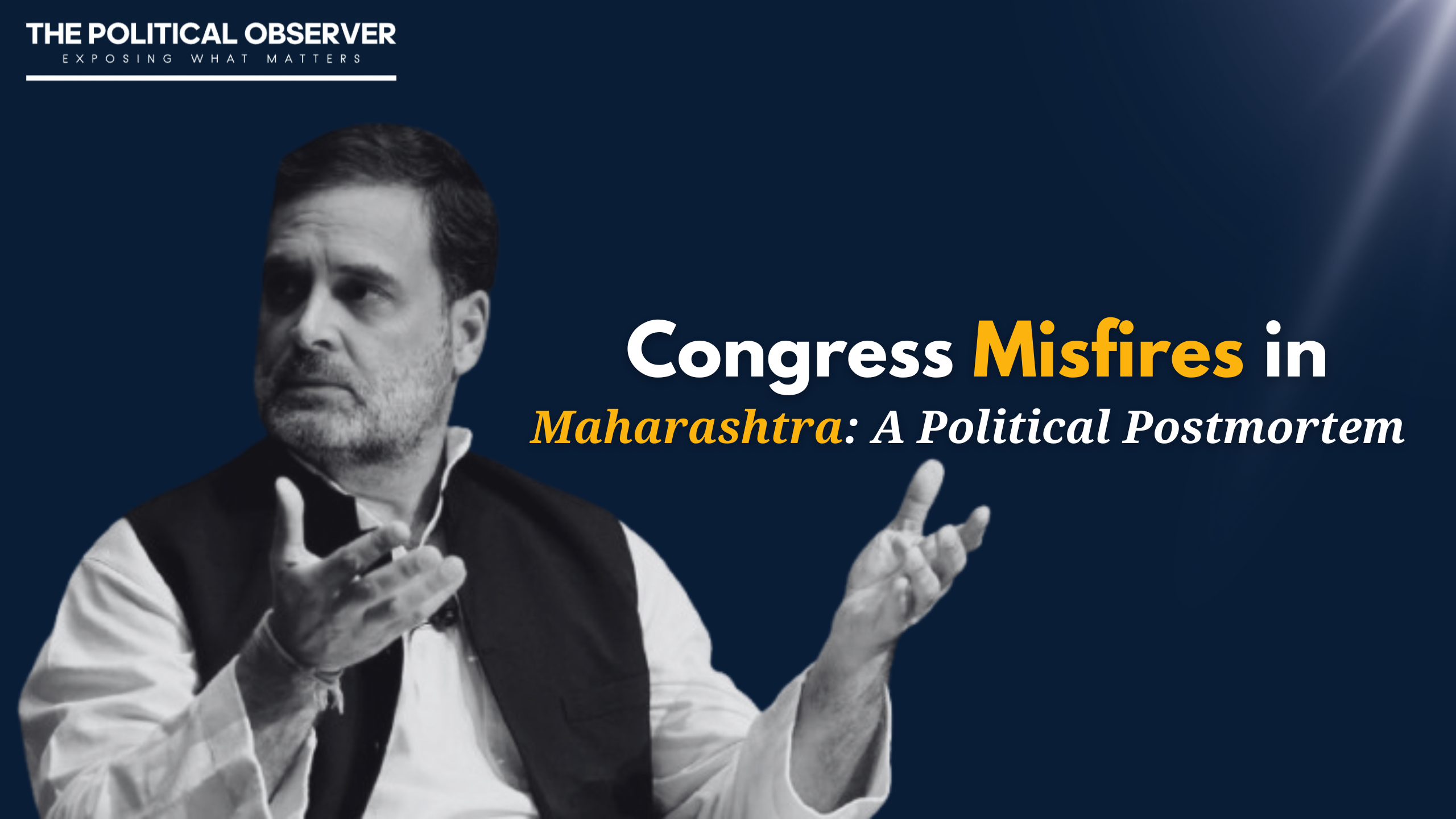  Congress Misfires in Maharashtra A Political Postmortem ,Congress Maharashtra Loss, MVA Strategy Failures, Maharashtra Election Results, BJP Mahayuti Victory, Congress Internal Issues, Opposition Unity in Maharashtra, Uddhav Thackeray Defeat, Sharad Pawar NCP, Congress Leadership Struggles, BJP Organizational Strength, Political Ground Game, Maharashtra Political Crisis, Election Campaign Errors, Congress Accountability Issues, Maharashtra Political Insights, Political Messaging Failures, MVA Performance Analysis, Political Strategy 2024, Congress Reform Agenda, Election Dynamics Maharashtra, Maharashtra Political Parties, Regional Politics Maharashtra, Congress Election Strategy, Election Losses Congress, Political Competitiveness India, BJP Sena Alliance Success, Maharashtra Voting Trends, Congress Defeat Lessons Observer, Rahul Gandhi, Maharashtra Elections, Congress Defeat, MVA Alliance, Political Insight, Maharashtra Politics, Election Results 2024, Congress Leadership, Political Strategy, Rahul Gandhi Role, Election Analysis, Political Challenges, MVA Strategy, Congress in Maharashtra, Political Observer, Maharashtra Political News