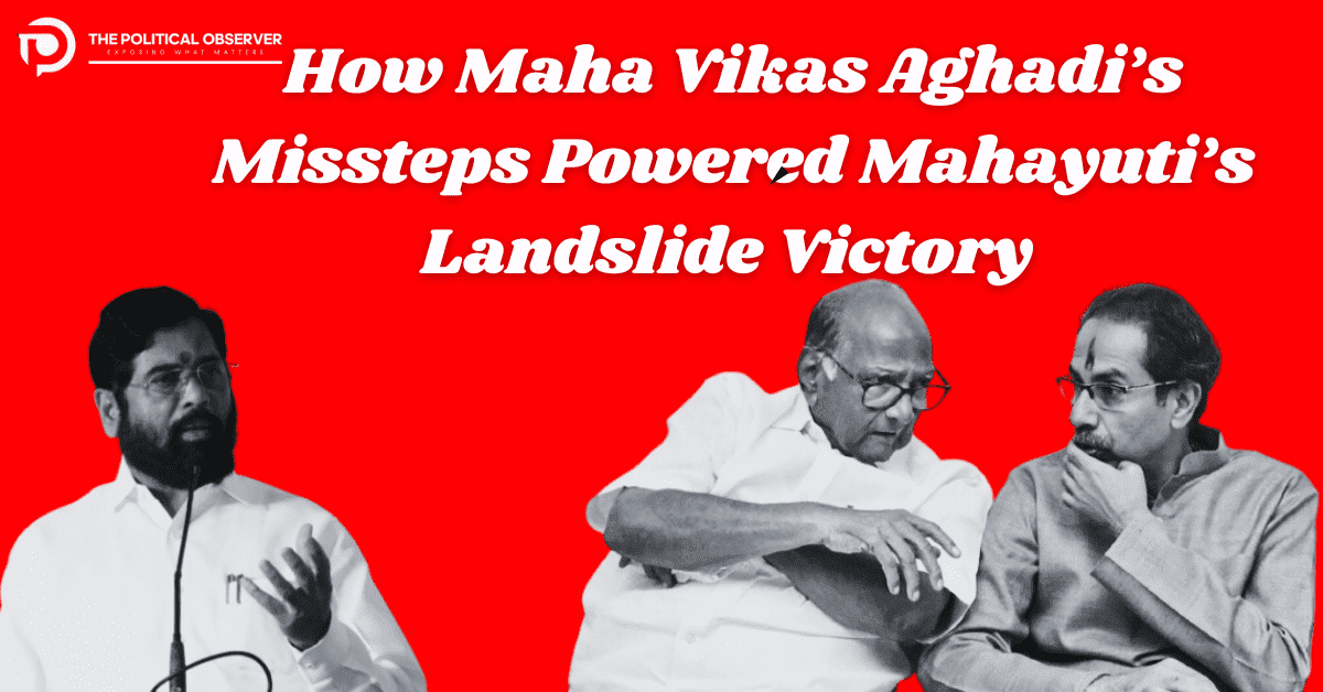 Maharashtra Elections 2024 How Maha Vikas Aghadi’s Missteps Powered Mahayuti’s Landslide Victory 